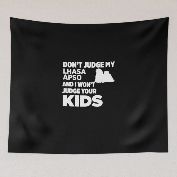 Item preview, Don't Judge My Lhasa Apso & I Won't Judge Your Kids designed and sold by AlwaysAwesome.