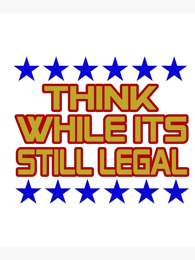 think-while-its-still-legal-poster-for-sale-by-eazy-d-redbubble