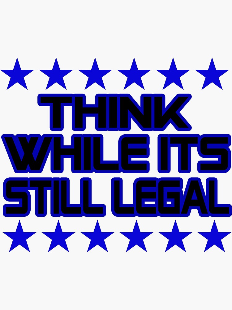 think-while-its-still-legal-sticker-for-sale-by-eazy-d-redbubble