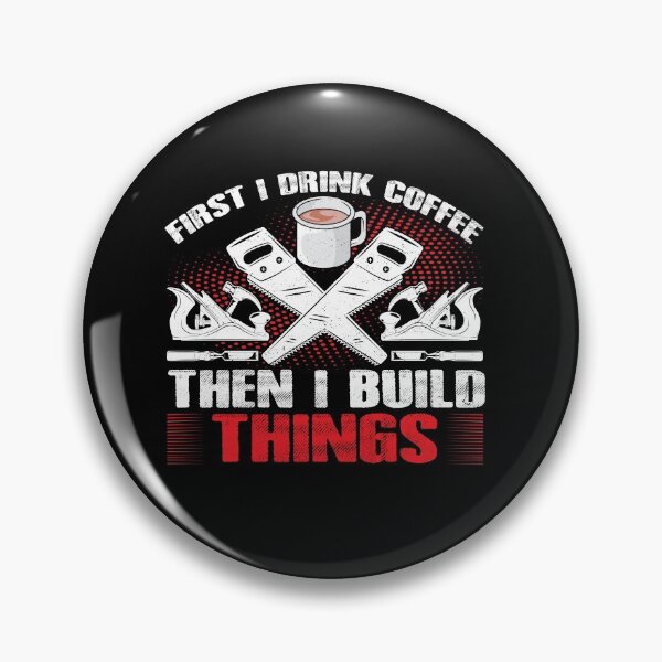 Item preview, First I Drink Coffee Then Build Things Carpenter Woodworking designed and sold by TrenddyArts.