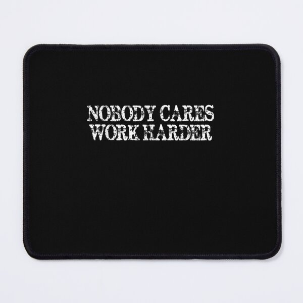 Item preview, Nobody Cares Work Harder Motivational designed and sold by JacekshiAmra.