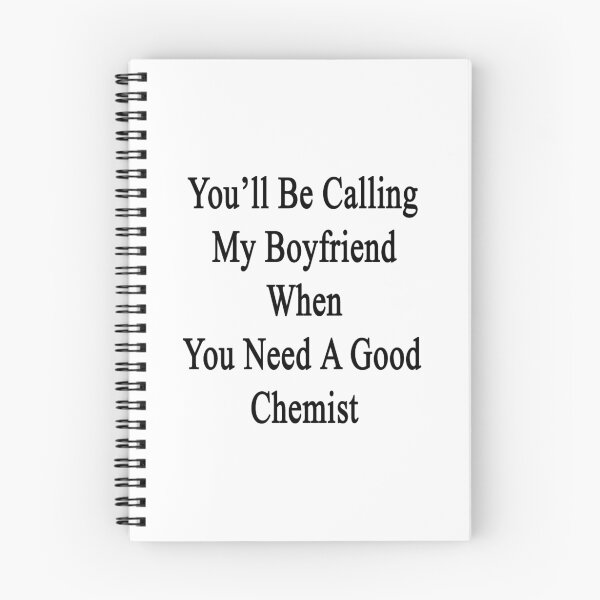 Item preview, You'll Be Calling My Boyfriend When You Need A Good Chemist  designed and sold by supernova23.