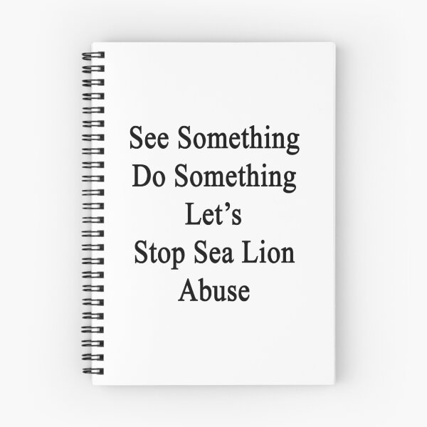 Item preview, See Something Do Something Let's Stop Sea Lion Abuse designed and sold by supernova23.