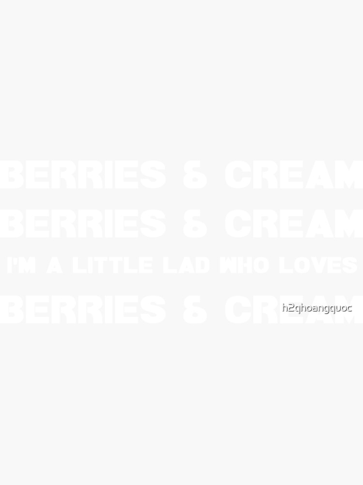 "Berries And Cream I'm A Little Lad Who Loves Berries And Cream