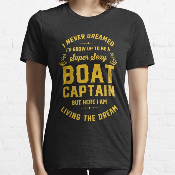 I Never Dreamed I'd Grow up to Be Super Sexy Captain, Gifts for Boaters,  Yacht Captain Dad Boating Gifts, Funny Boat T Shirt for Men & Women -   Canada