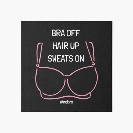 No Bra Day - Bra Off Hair Up Sweats On Quote Sticker for Sale by
