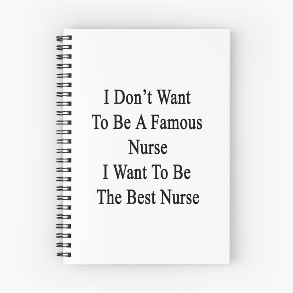 Item preview, I Don't Want To Be A Famous Nurse I Want To Be The Best Nurse  designed and sold by supernova23.