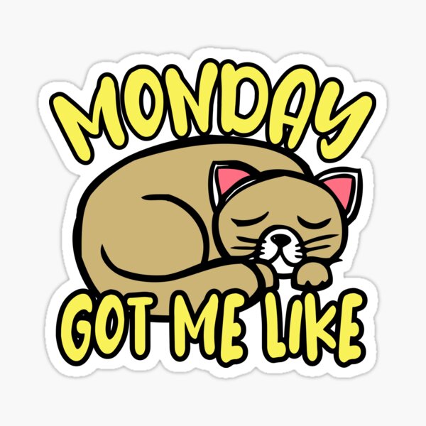 Monday Got Me Like Sticker For Sale By Medgb Redbubble