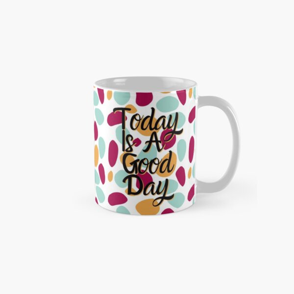Today Is A Good Day Colorful Polka Blobs - Abstract Wobbly Polka Dots - Cute New Classic Mug