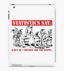 Statistics Say: 6 out of 7 dwarfs are not happy. iPad Case/Skin
