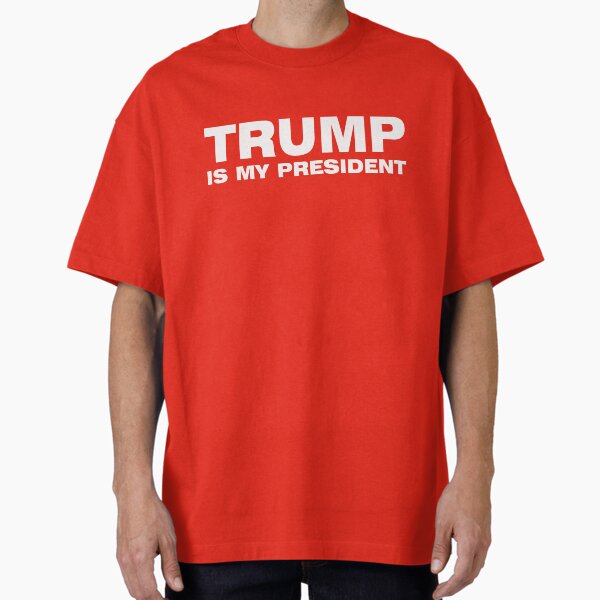 TRUMP IS MY PRESIDENT Oversized T-Shirt