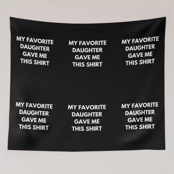 Item preview, MY FAVORITE DAUGHTER GAVE ME THIS SHIRT designed and sold by czavonarola.