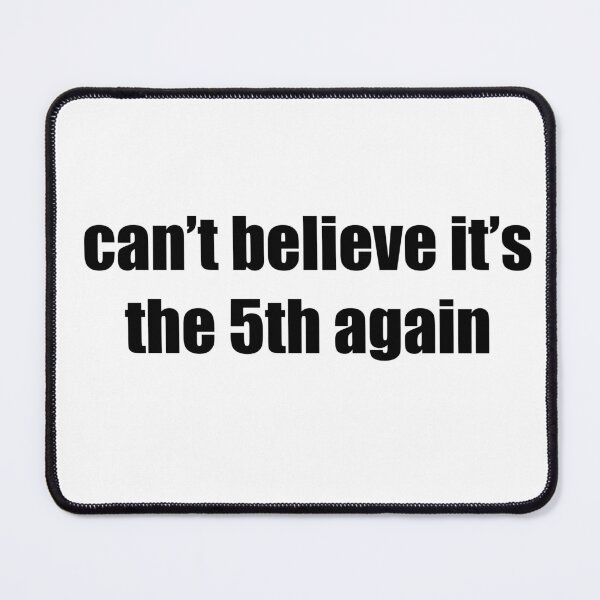 Item preview, Can't Believe It's The 5th Again designed and sold by ShantiFranzoni.