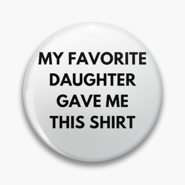 Item preview, My Favorite Daughter Gave Me This Shirt designed and sold by czavonarola.