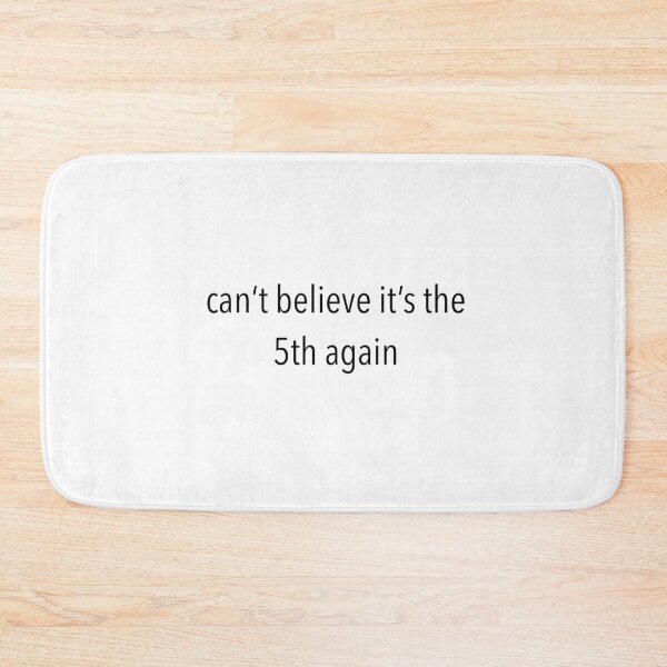 Item preview, Can't Believe It's The 5th Again designed and sold by ShantiFranzoni.
