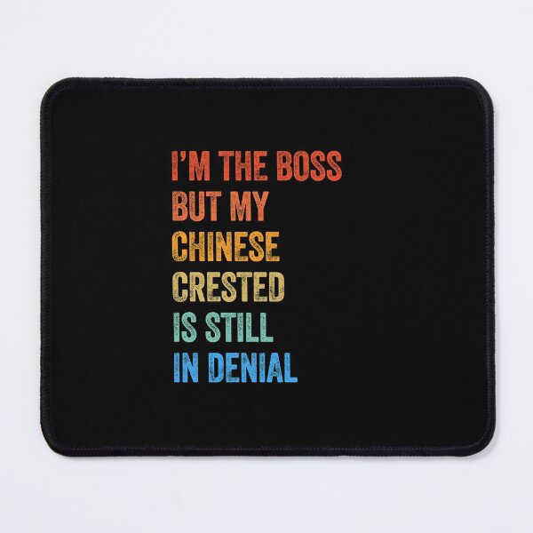 Item preview, I'm The Boss Chinese Crested Still In Denial designed and sold by Guarddogdrive.