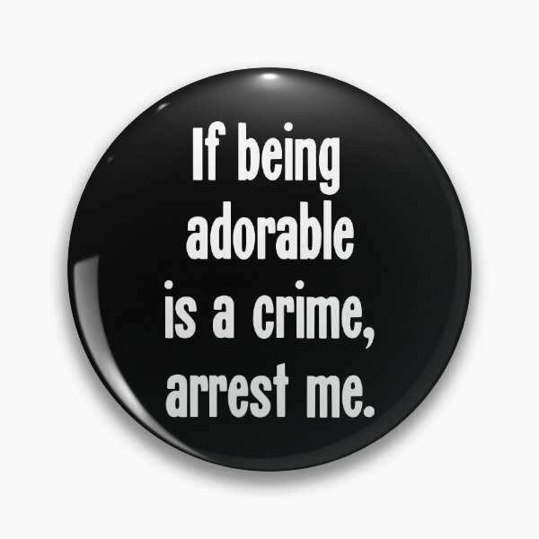 Item preview, If Being Adorable Is A Crime, Arrest Me designed and sold by Good-Looking Corpse.