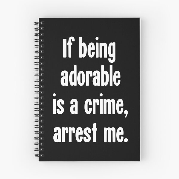 Item preview, If Being Adorable Is A Crime, Arrest Me designed and sold by Good-Looking Corpse.