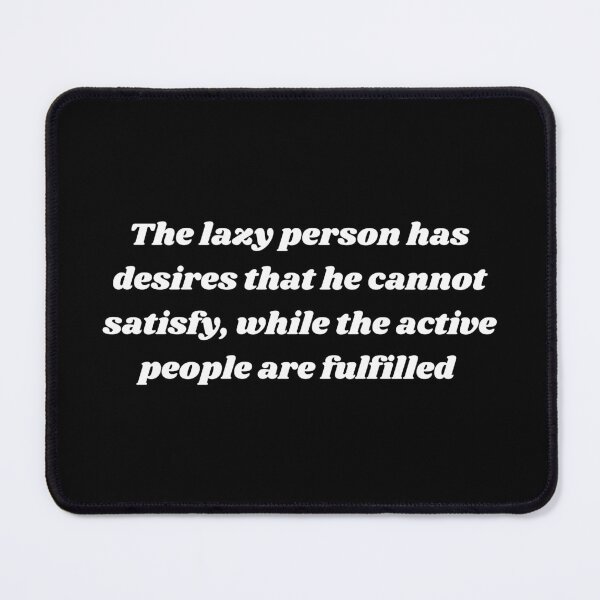 Item preview, The lazy person has desires that he cannot satisfy , while the active people are fulfiled designed and sold by Kuitoo.