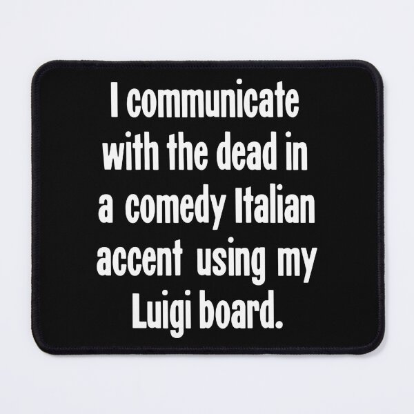 Item preview, I Communicate With the Dead In A Comedy Italian Accent Using My Luigi Board designed and sold by Good-Looking Corpse.