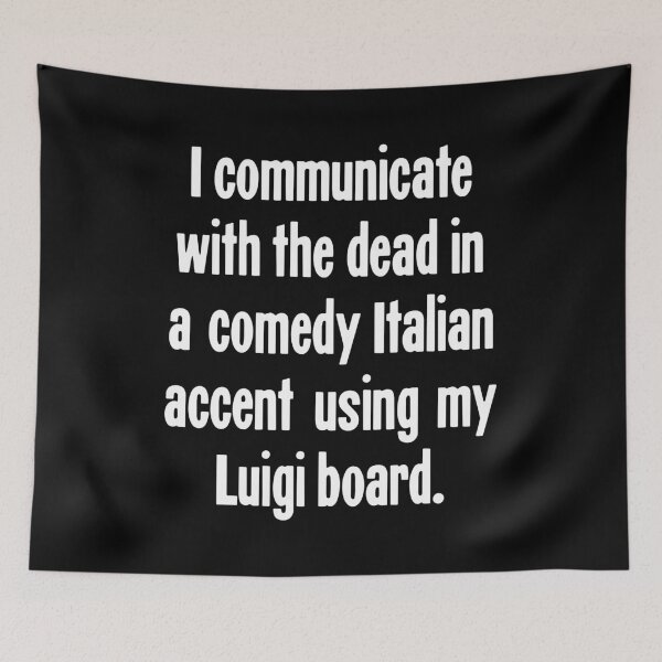 Item preview, I Communicate With the Dead In A Comedy Italian Accent Using My Luigi Board designed and sold by Good-Looking Corpse.