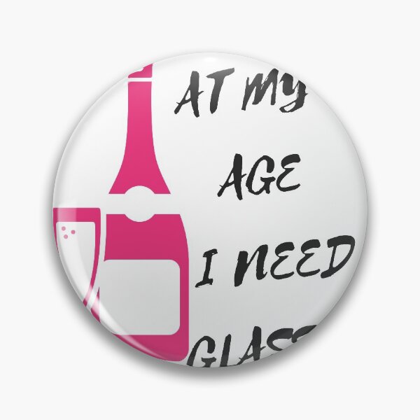 Item preview, At my Age I Need Glasses designed and sold by KamalLDS.
