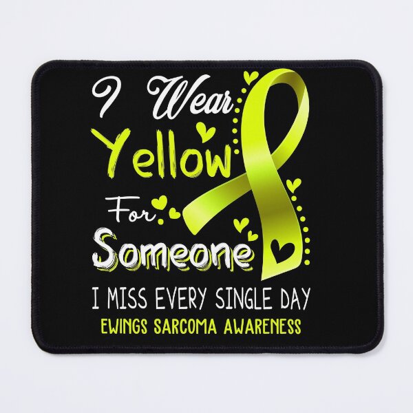 Item preview, I Wear Yellow For Someone I Miss Every Single Day Ewings Sarcoma Awareness designed and sold by hvoid41.