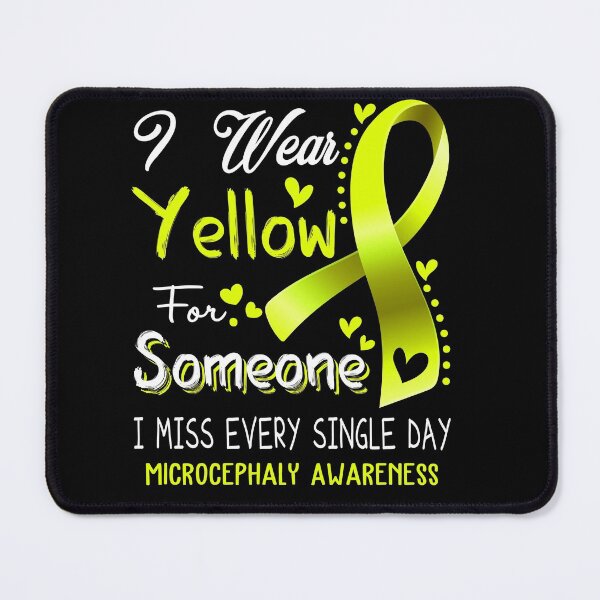 Item preview, I Wear Yellow For Someone I Miss Every Single Day Microcephaly Awareness designed and sold by hvoid41.