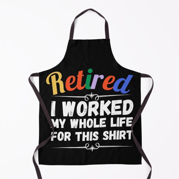 Item preview, retired i worked my whole life for this shirt designed and sold by ronaldsonou.