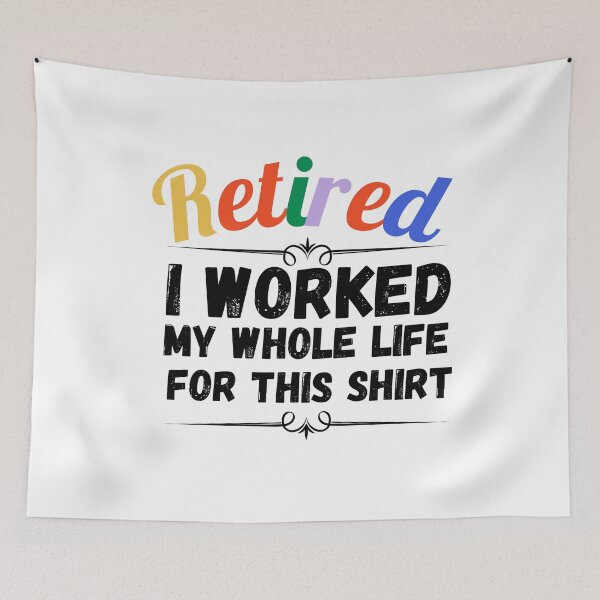 Item preview, retired i worked my whole life for this shirt designed and sold by ronaldsonou.