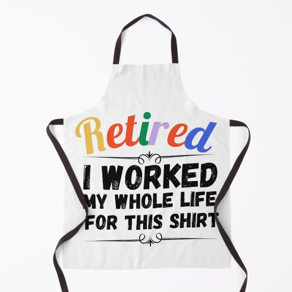 Item preview, retired i worked my whole life for this shirt designed and sold by ronaldsonou.