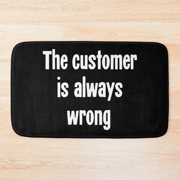 Item preview, The Customer Is Always Wrong designed and sold by Good-Looking Corpse.