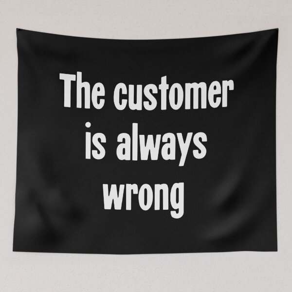 Item preview, The Customer Is Always Wrong designed and sold by Good-Looking Corpse.