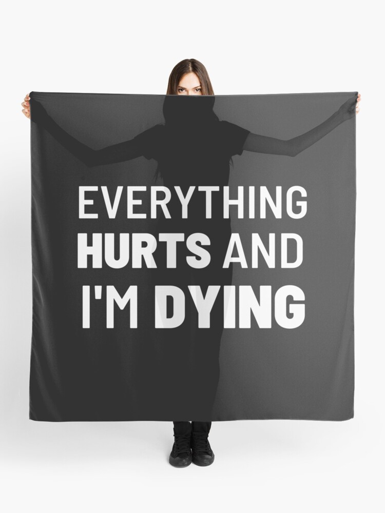 Everything Hurts and I'm Dying | funny gym sayings and quotes