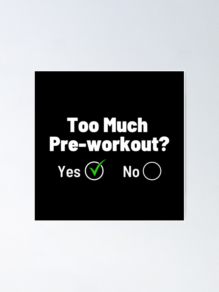 Too Much Pre-workout | funny gym sayings and quotes