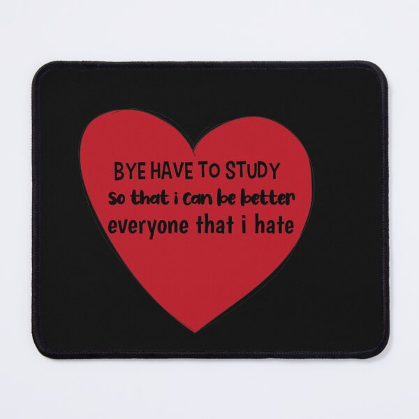 Item preview, bye have to study so that i can be better than everyone that I hate designed and sold by The Nova Prints .