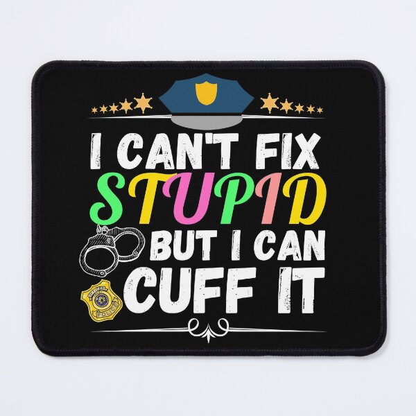 Item preview, i can't fix stupid but i can cuff it designed and sold by ronaldsonou.