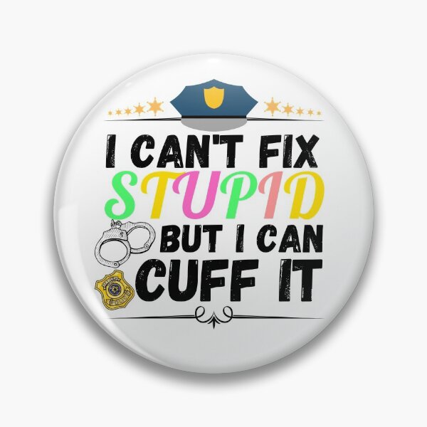 Item preview, i can't fix stupid but i can cuff it designed and sold by ronaldsonou.