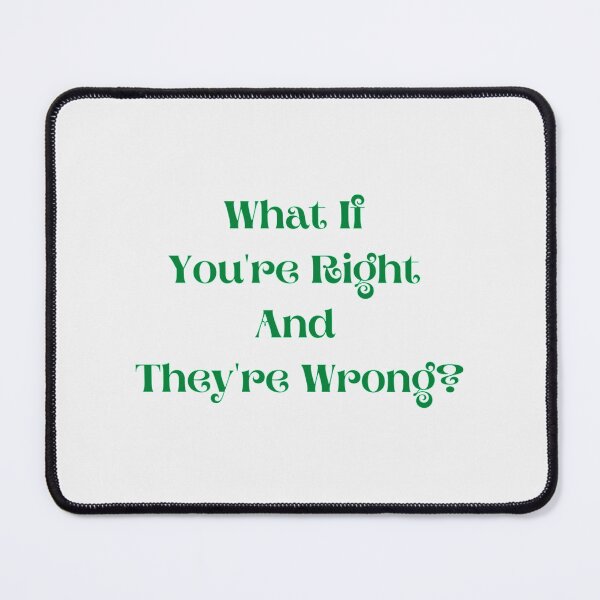 Item preview, What If You're Right And They're Wrong|Perfect Gift designed and sold by rubywendy.