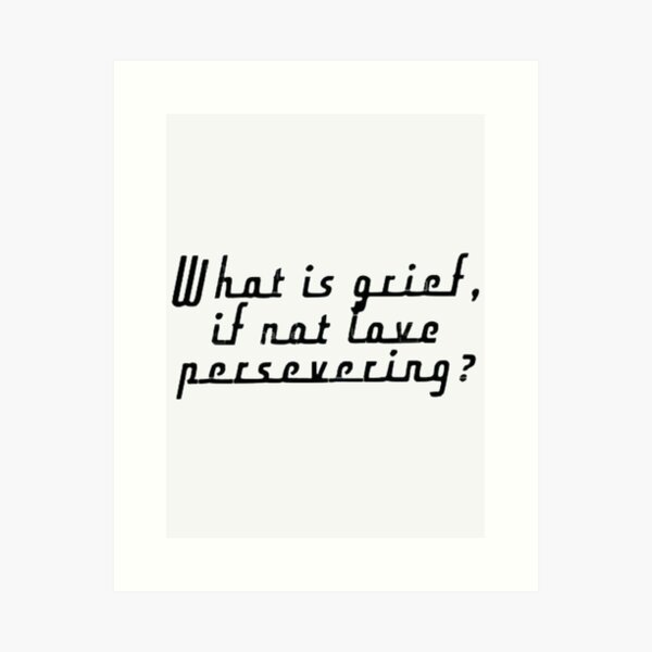 Item preview, What is grief if not love persevering ?|Perfect Gift designed and sold by rubywendy.