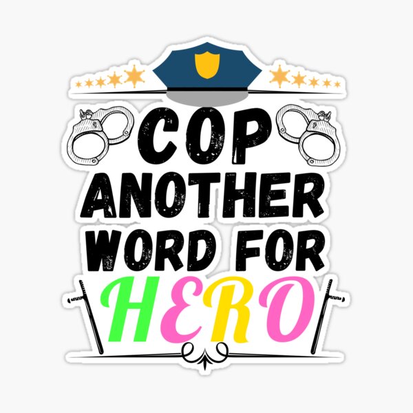 cop another word for hero Sticker for Sale by ronaldsonou