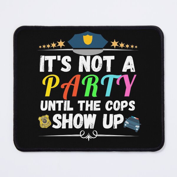 Item preview, it's not a party until the cops show up designed and sold by ronaldsonou.