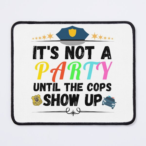 Item preview, it's not a party until the cops show up designed and sold by ronaldsonou.