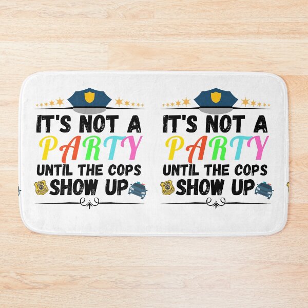 Item preview, it's not a party until the cops show up designed and sold by ronaldsonou.