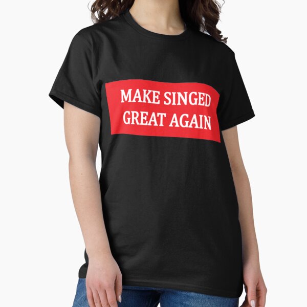 Item preview, MAKE SINGED GREAT AGAIN   designed and sold by Fistbumpdraw690.