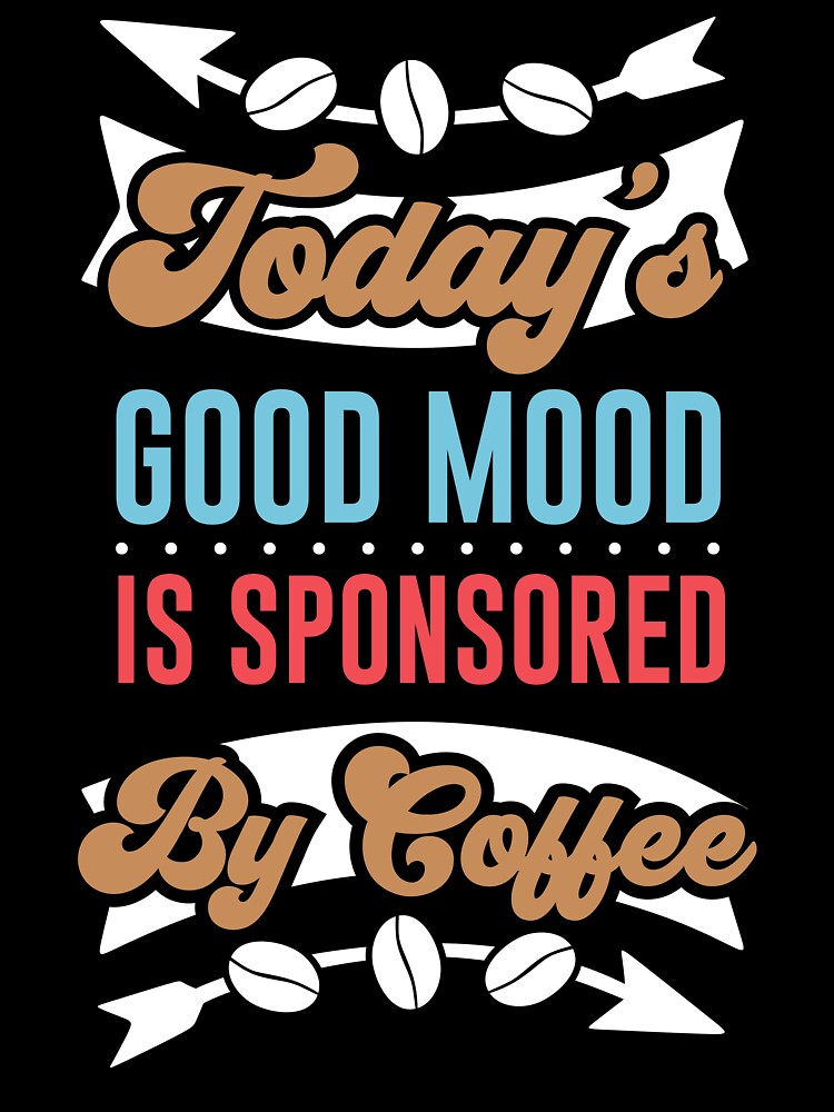 Today's good mood is sponsored by coffee. What's your favorite coffee?