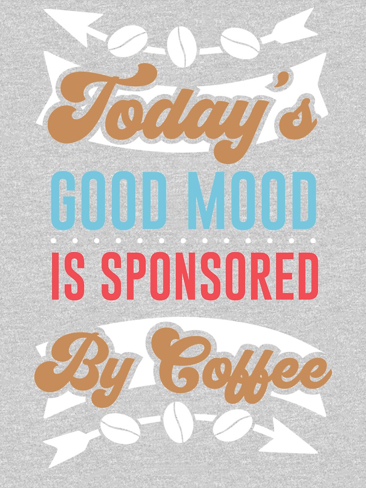 Today's good mood is sponsored by coffee. What's your favorite coffee?