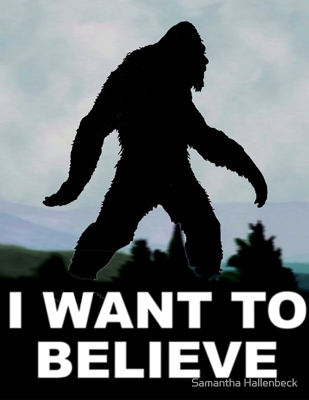 "I Want to Believe Bigfoot" Posters by Samantha Hallenbeck Redbubble