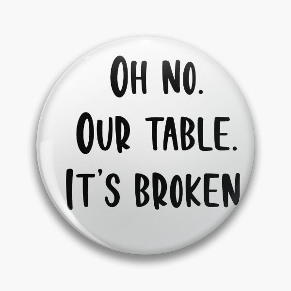 Item preview, Oh no Our table. It's broken. designed and sold by beckahbrooks.