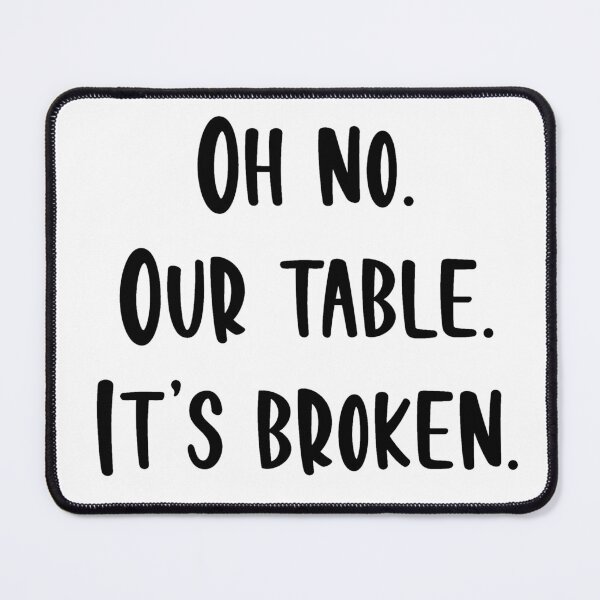 Item preview, Oh no Our table. It's broken. designed and sold by beckahbrooks.